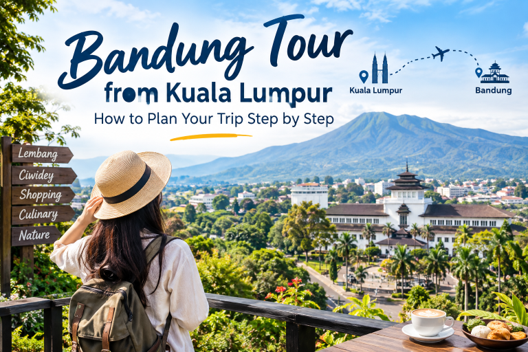 Bandung Tour from Kuala Lumpur: How to Plan Your Trip Step by Step
